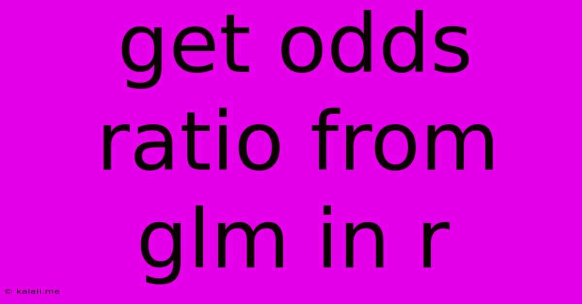 Get Odds Ratio From Glm In R