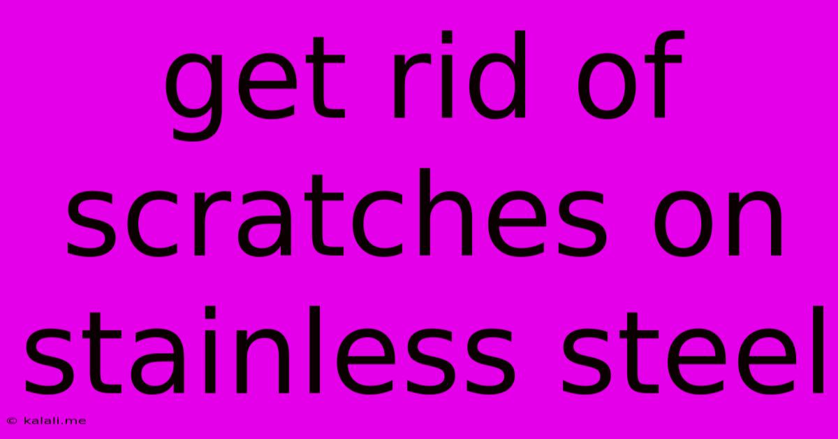 Get Rid Of Scratches On Stainless Steel