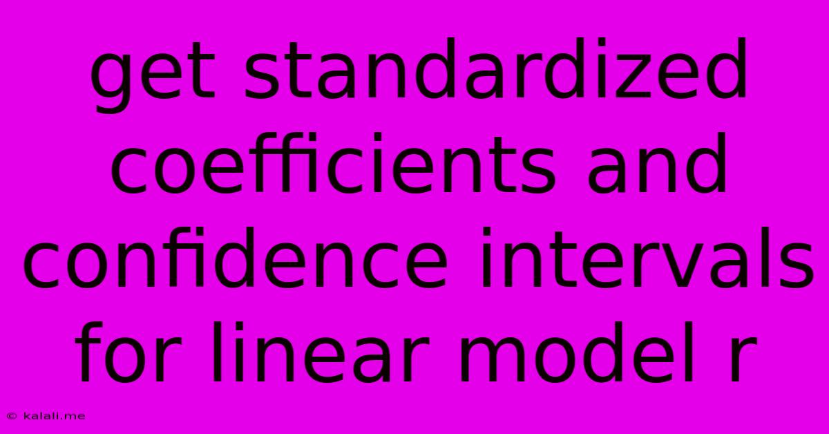 Get Standardized Coefficients And Confidence Intervals For Linear Model R