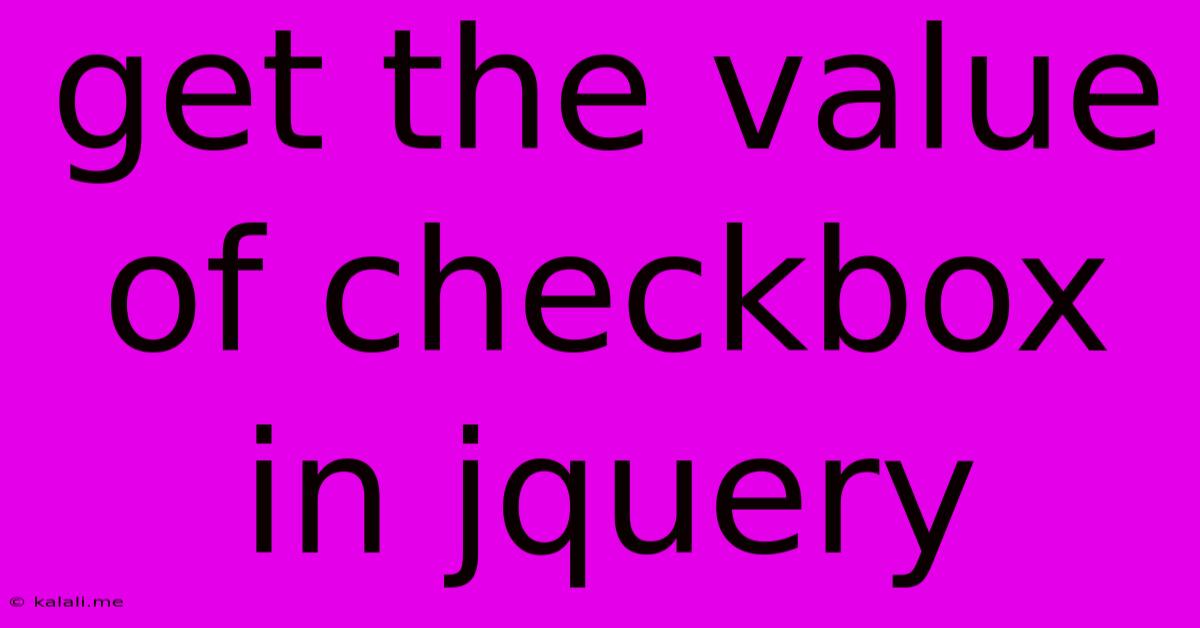 Get The Value Of Checkbox In Jquery
