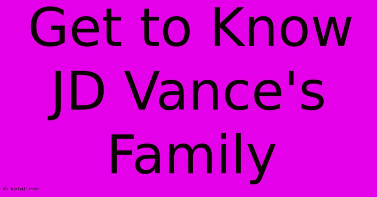 Get To Know JD Vance's Family