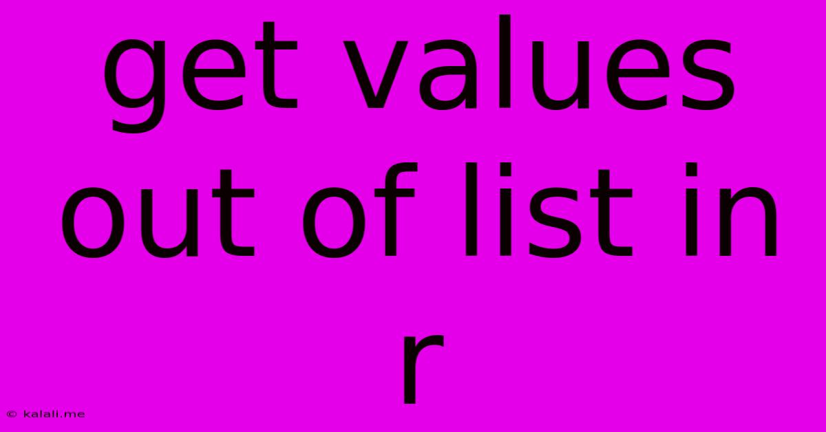 Get Values Out Of List In R