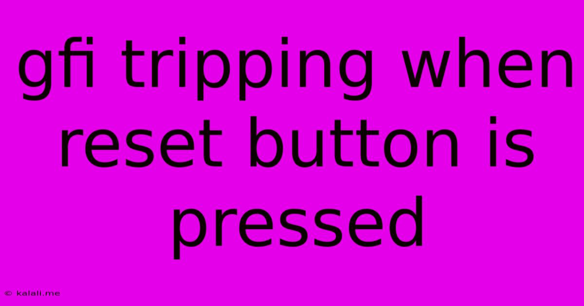 Gfi Tripping When Reset Button Is Pressed