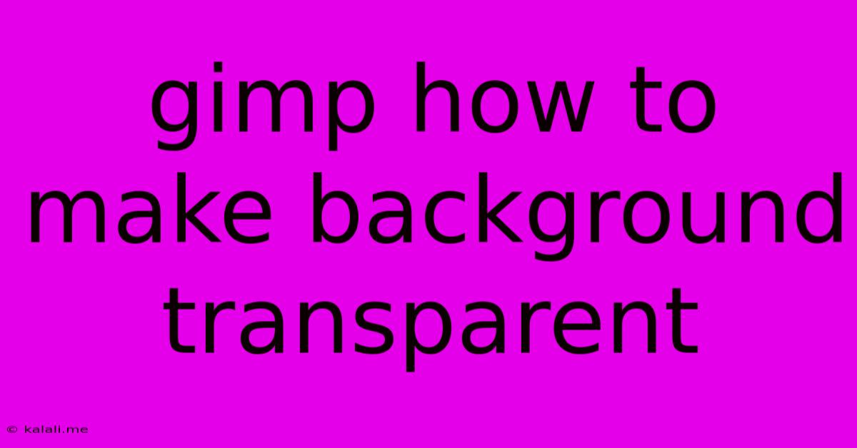 Gimp How To Make Background Transparent