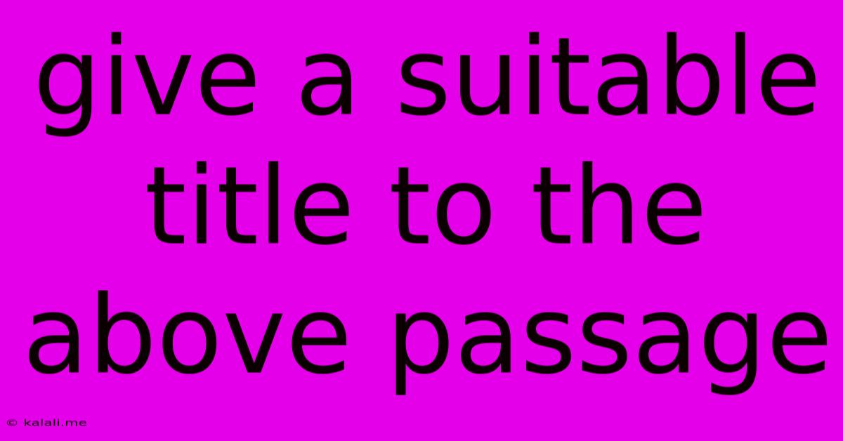 Give A Suitable Title To The Above Passage