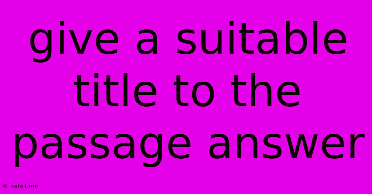 Give A Suitable Title To The Passage Answer