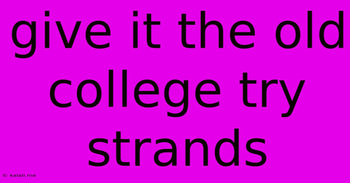 Give It The Old College Try Strands