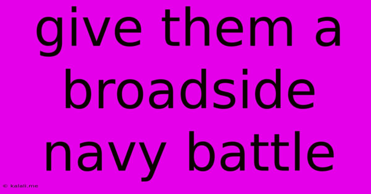 Give Them A Broadside Navy Battle