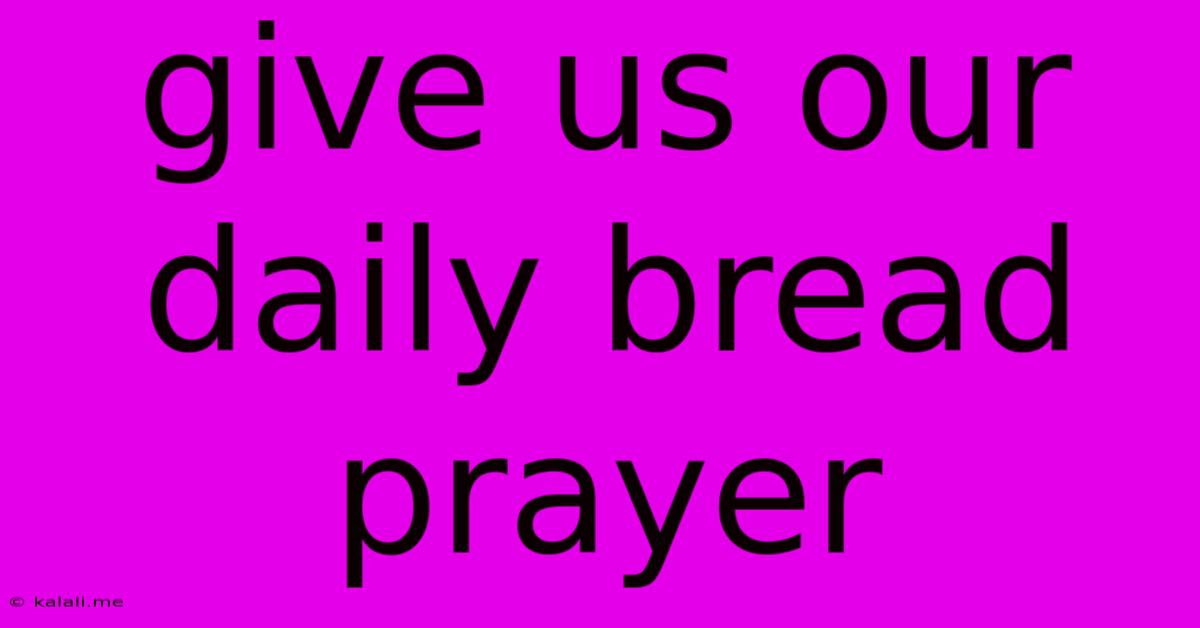 Give Us Our Daily Bread Prayer