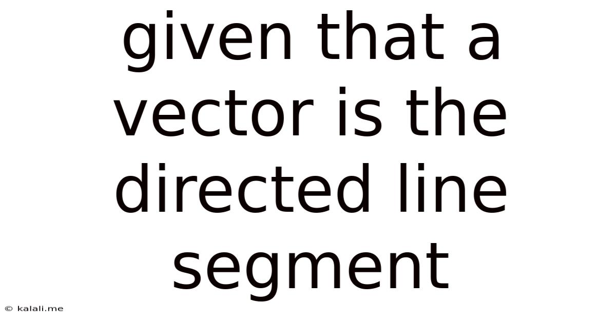 Given That A Vector Is The Directed Line Segment