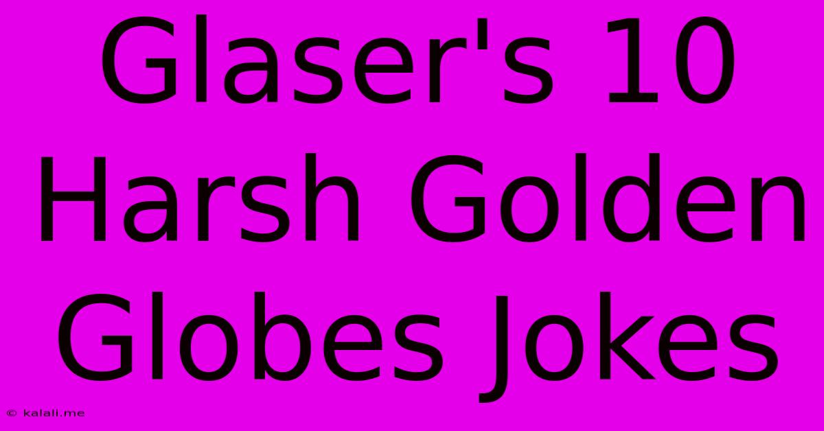 Glaser's 10 Harsh Golden Globes Jokes