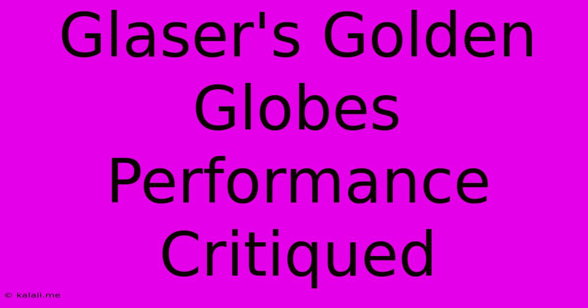 Glaser's Golden Globes Performance Critiqued