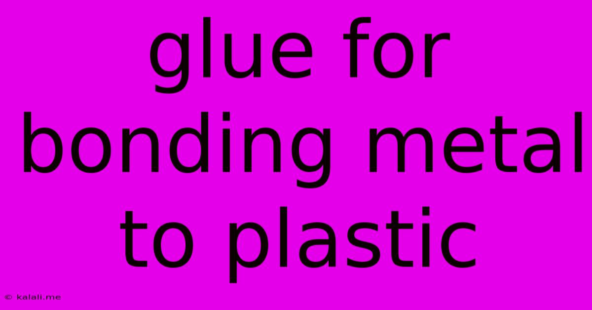 Glue For Bonding Metal To Plastic