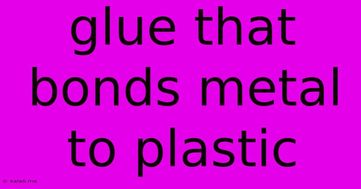 Glue That Bonds Metal To Plastic