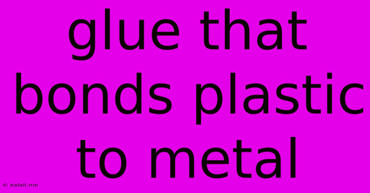 Glue That Bonds Plastic To Metal