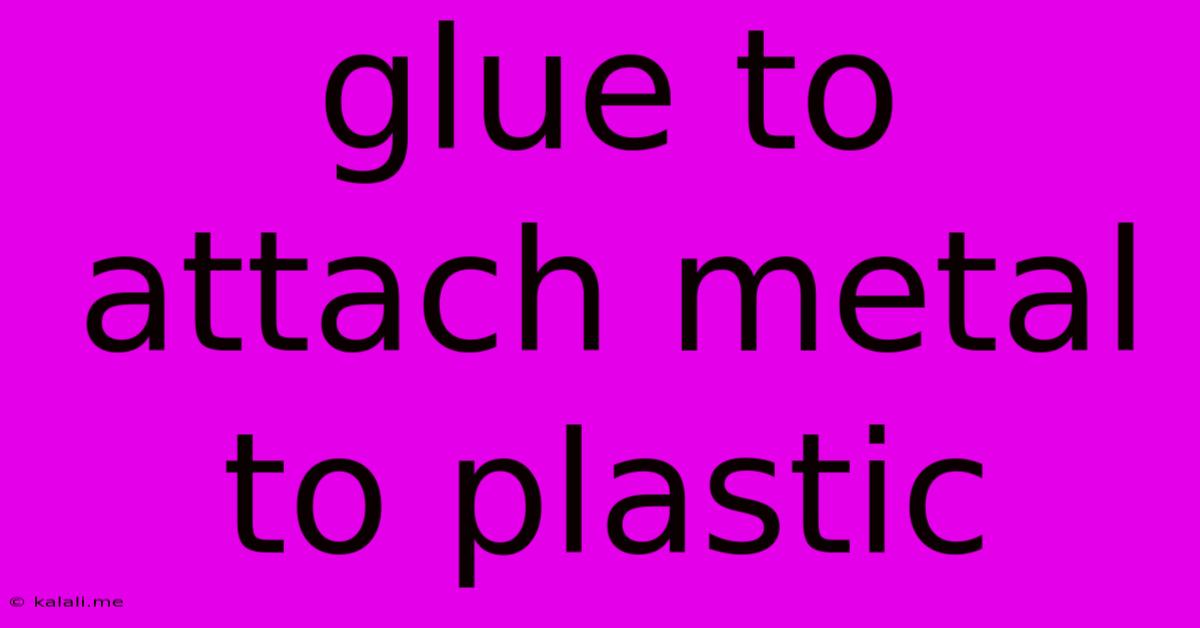 Glue To Attach Metal To Plastic