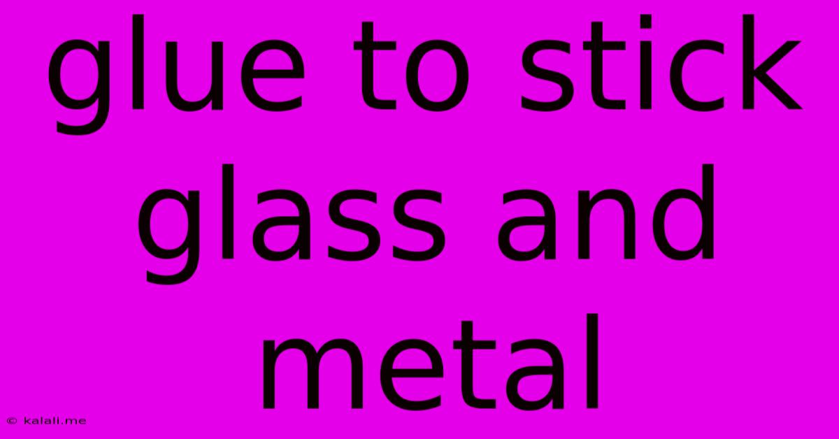 Glue To Stick Glass And Metal