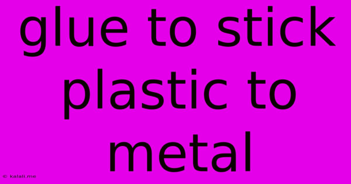 Glue To Stick Plastic To Metal
