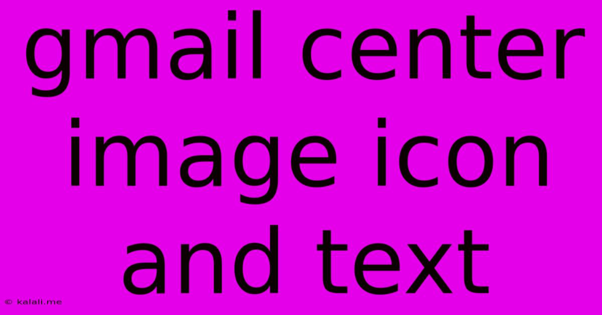 Gmail Center Image Icon And Text