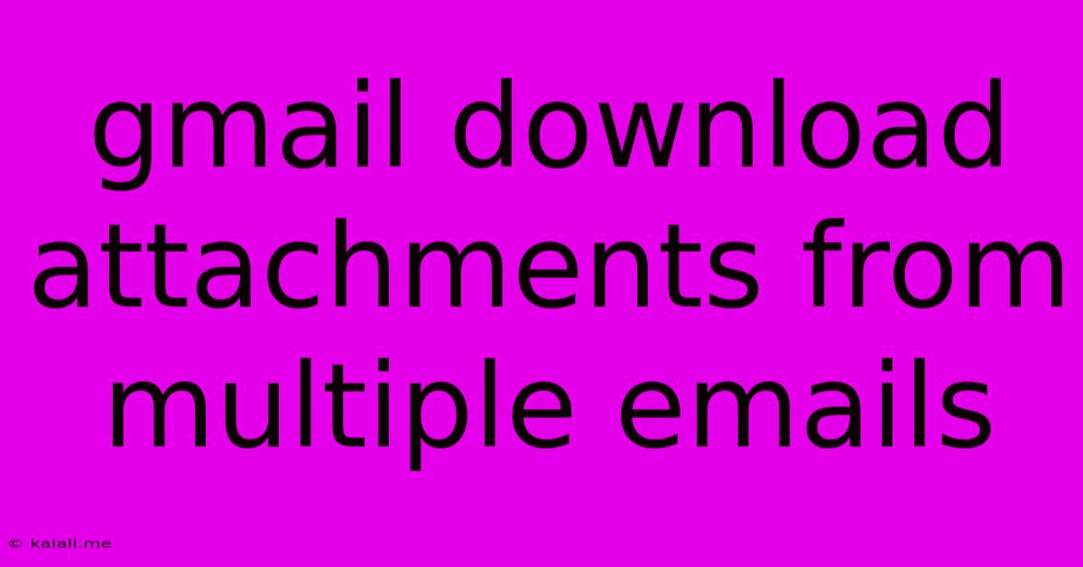 Gmail Download Attachments From Multiple Emails