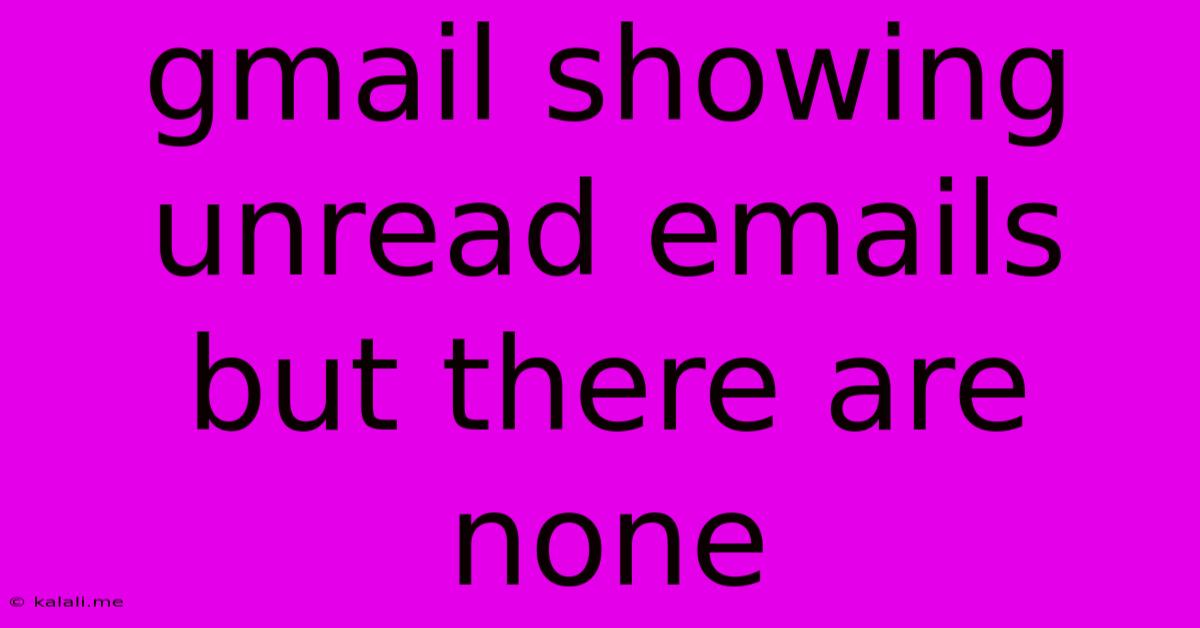 Gmail Showing Unread Emails But There Are None