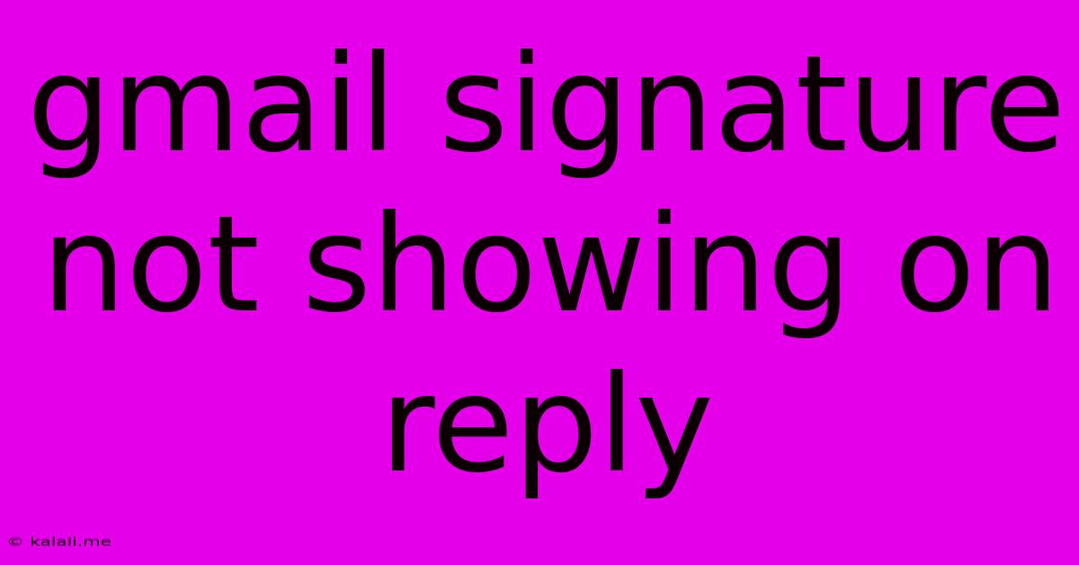 Gmail Signature Not Showing On Reply