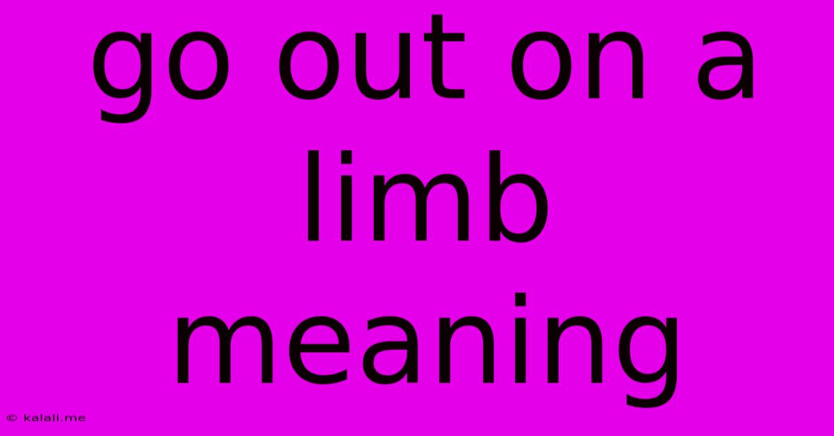 Go Out On A Limb Meaning