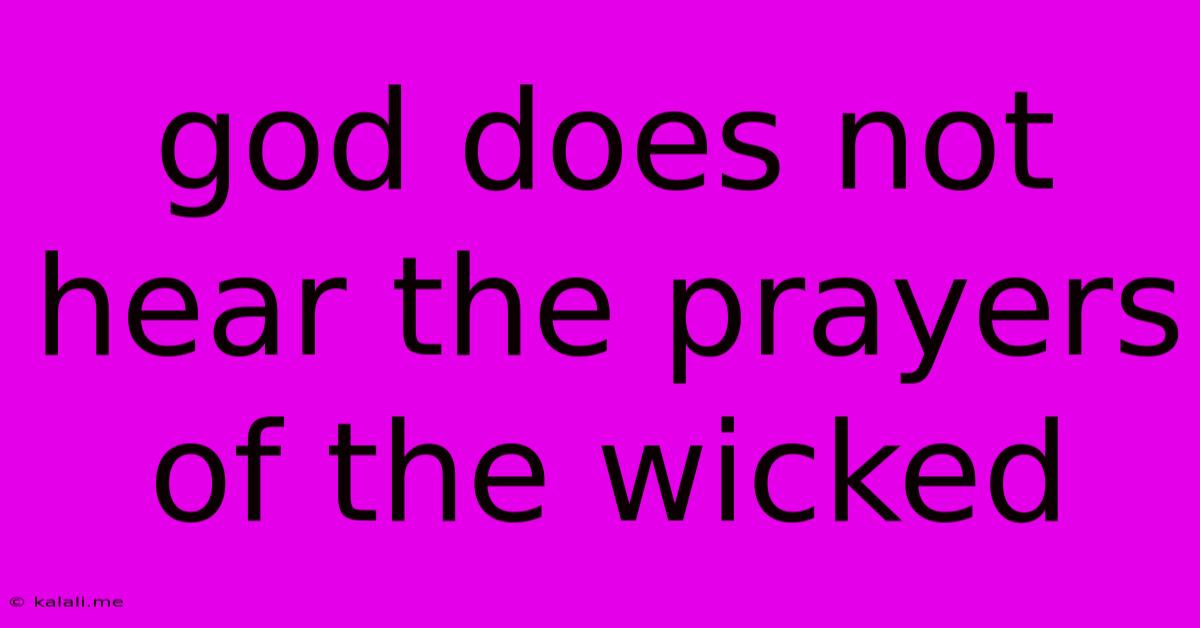 God Does Not Hear The Prayers Of The Wicked