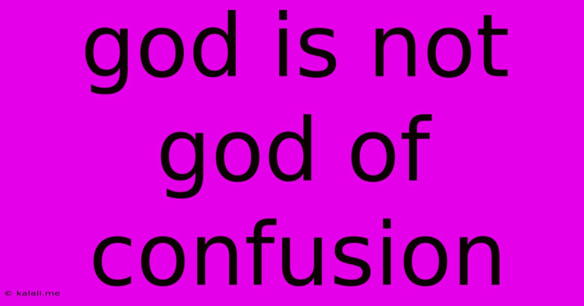 God Is Not God Of Confusion