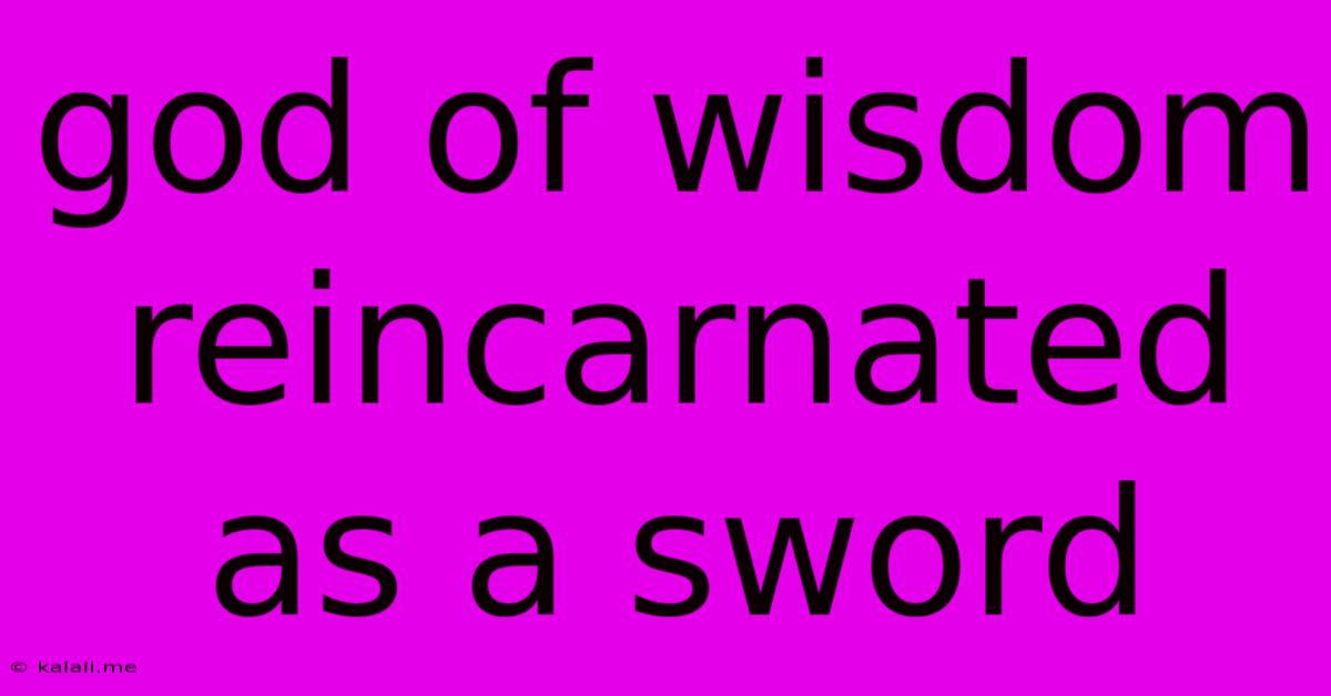God Of Wisdom Reincarnated As A Sword
