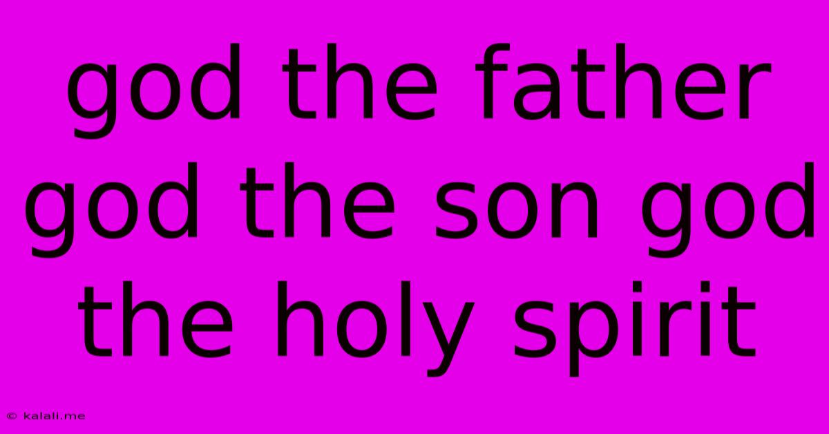 God The Father God The Son God The Holy Spirit