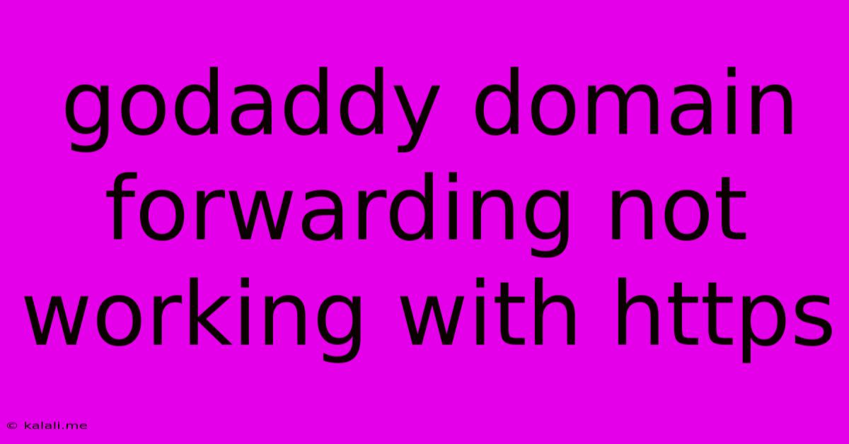 Godaddy Domain Forwarding Not Working With Https