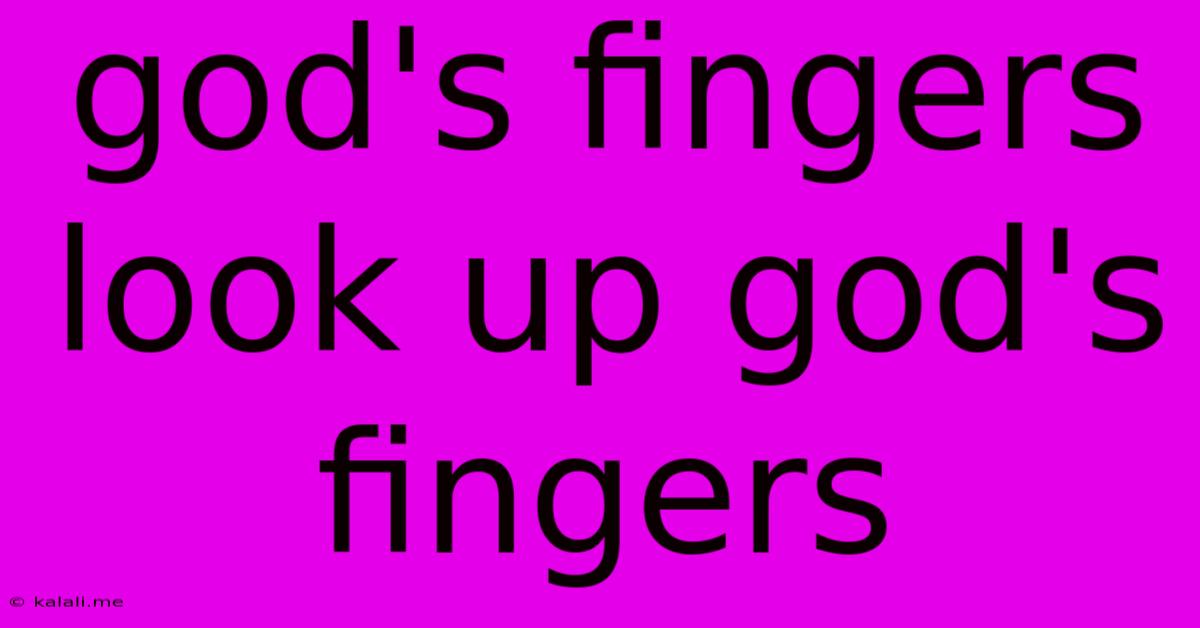 God's Fingers Look Up God's Fingers