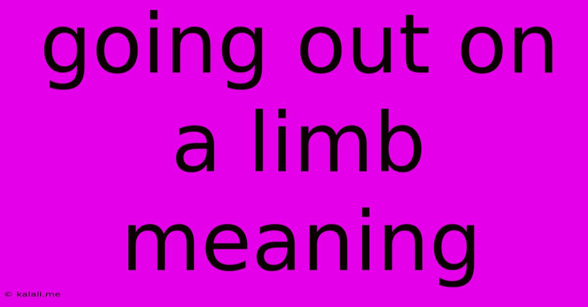Going Out On A Limb Meaning