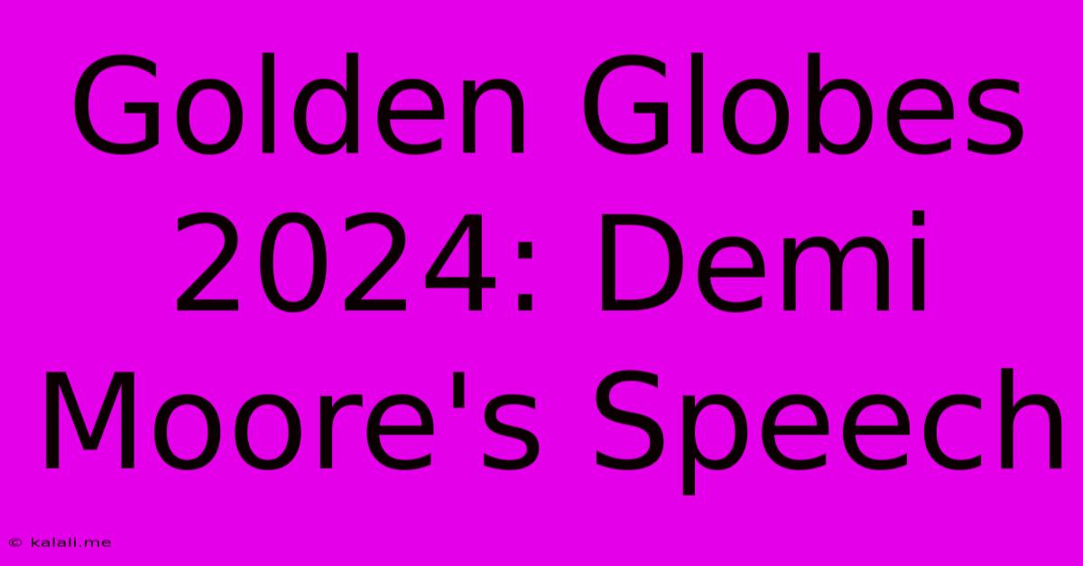 Golden Globes 2024: Demi Moore's Speech