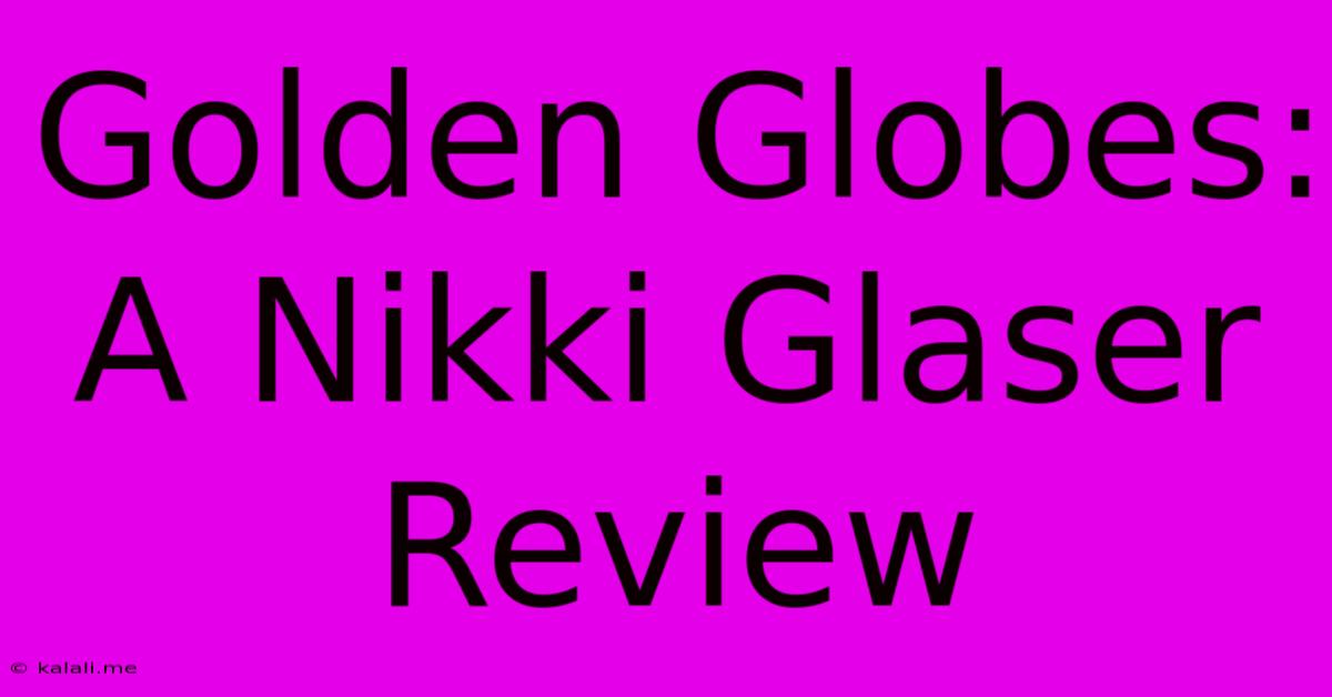 Golden Globes: A Nikki Glaser Review