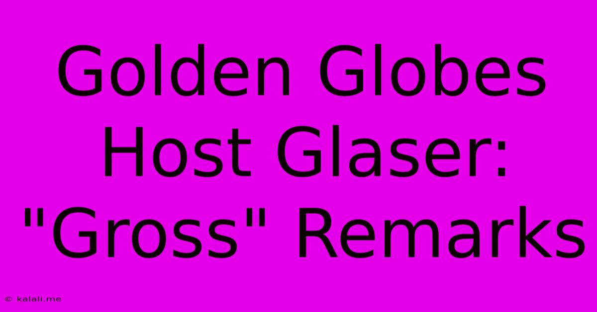 Golden Globes Host Glaser: 