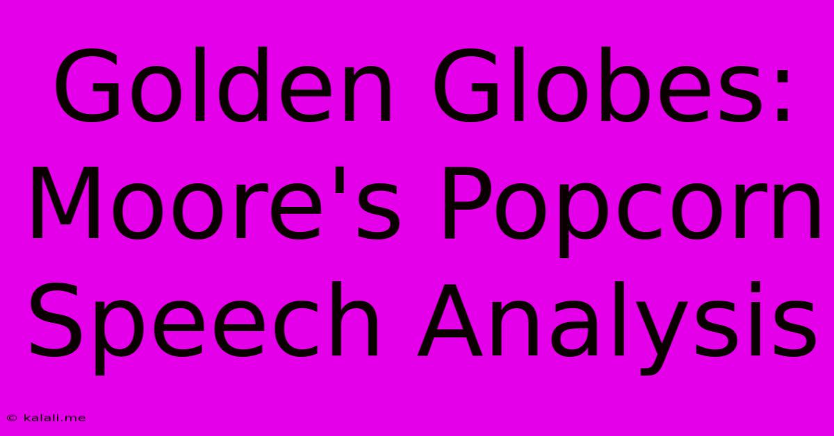 Golden Globes: Moore's Popcorn Speech Analysis