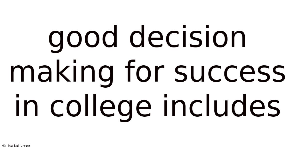 Good Decision Making For Success In College Includes