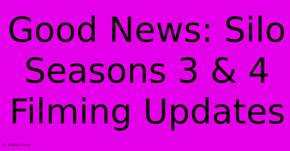 Good News: Silo Seasons 3 & 4 Filming Updates