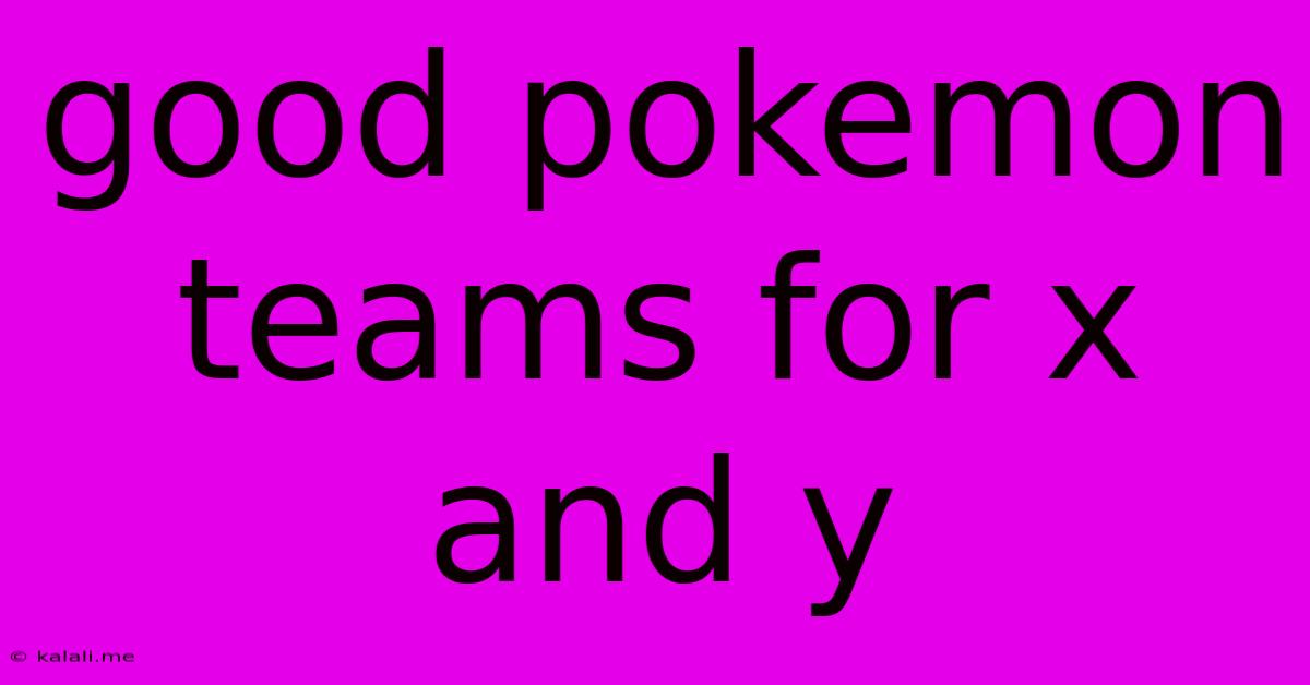 Good Pokemon Teams For X And Y