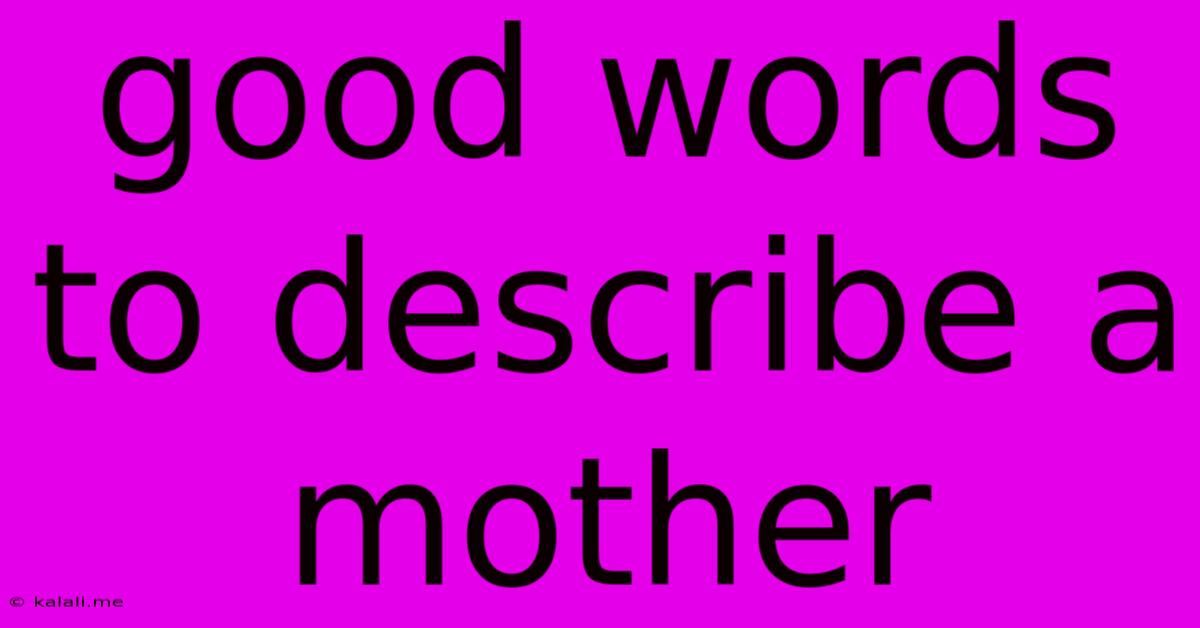 Good Words To Describe A Mother