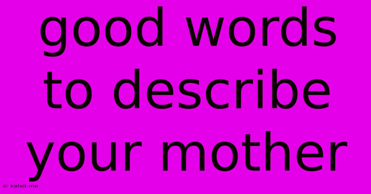 Good Words To Describe Your Mother