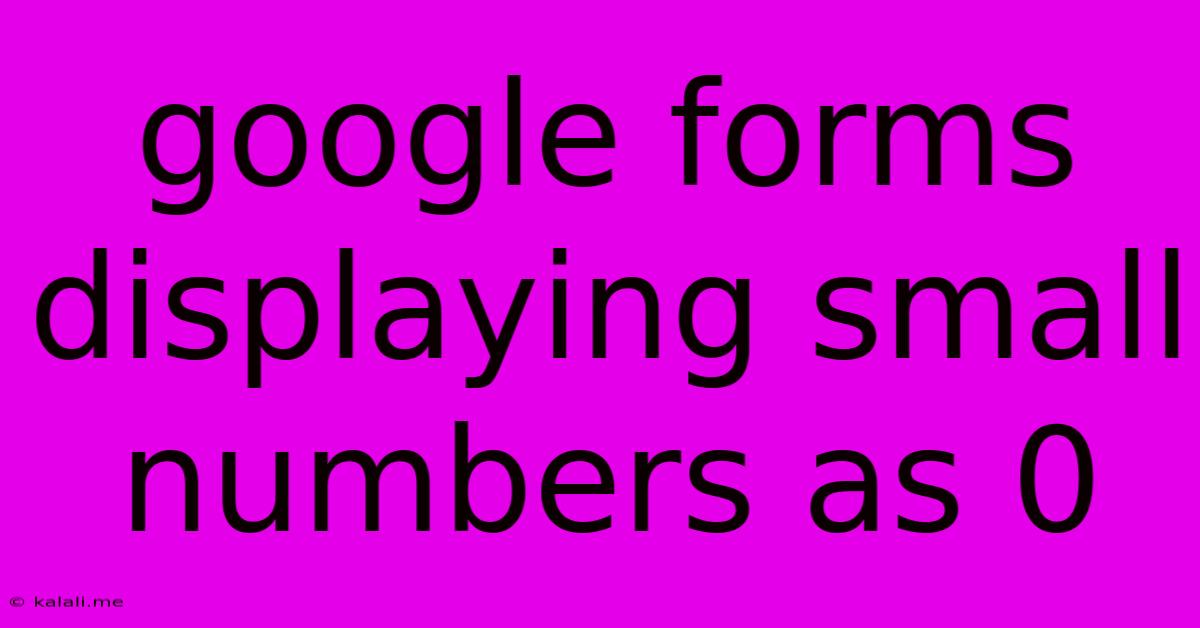 Google Forms Displaying Small Numbers As 0