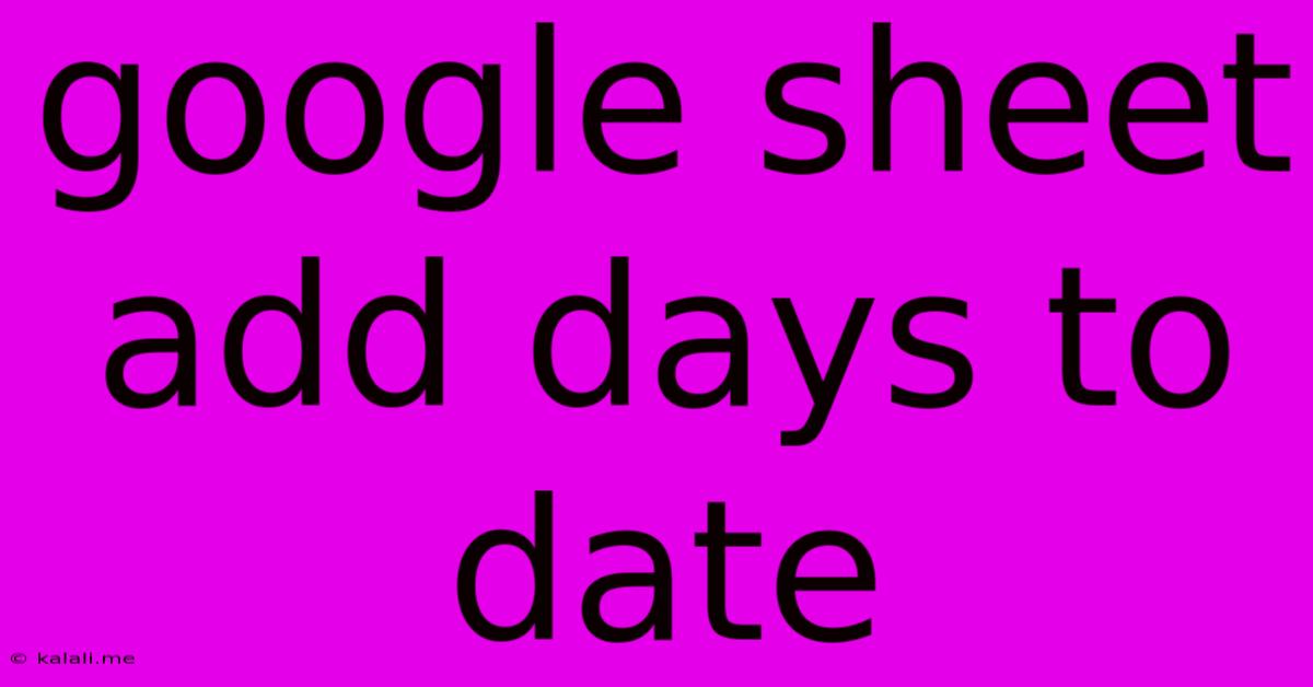 Google Sheet Add Days To Date