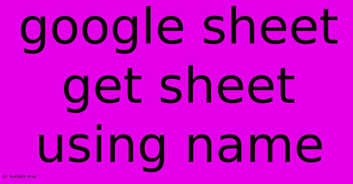 Google Sheet Get Sheet Using Name