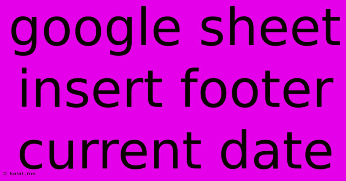 Google Sheet Insert Footer Current Date