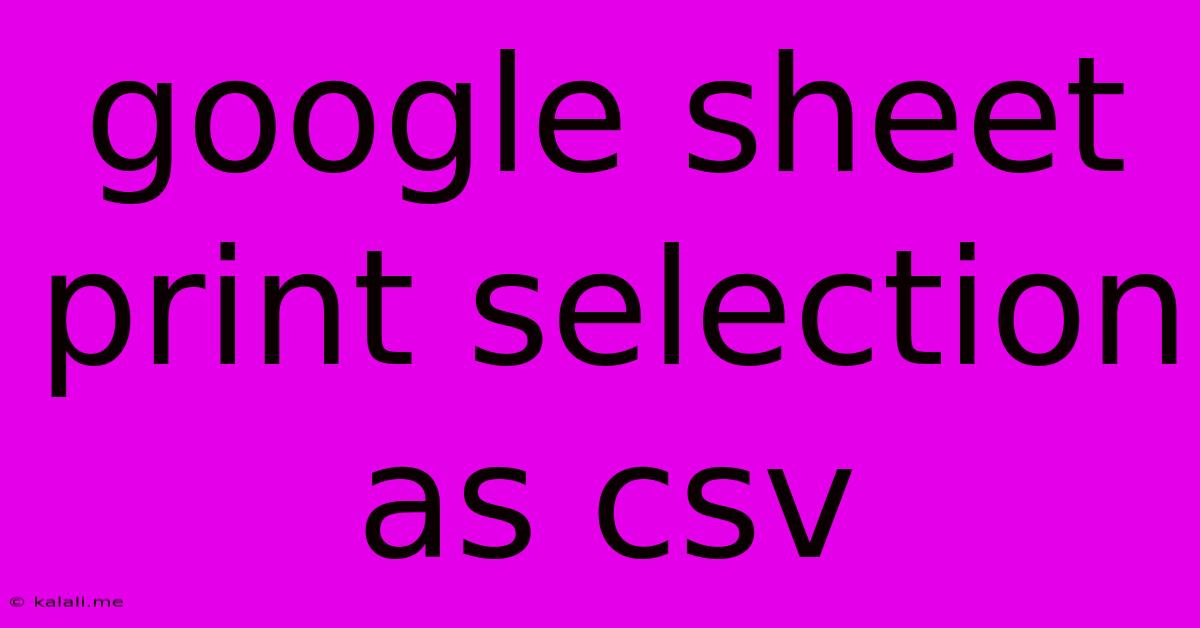 Google Sheet Print Selection As Csv