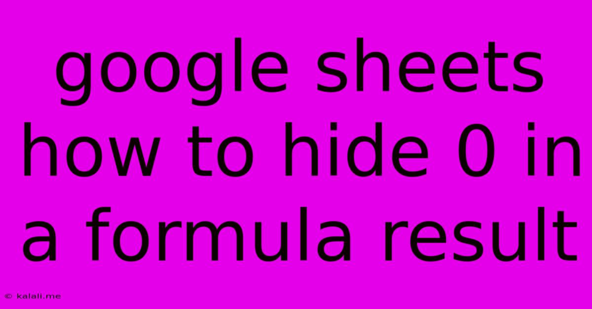 Google Sheets How To Hide 0 In A Formula Result