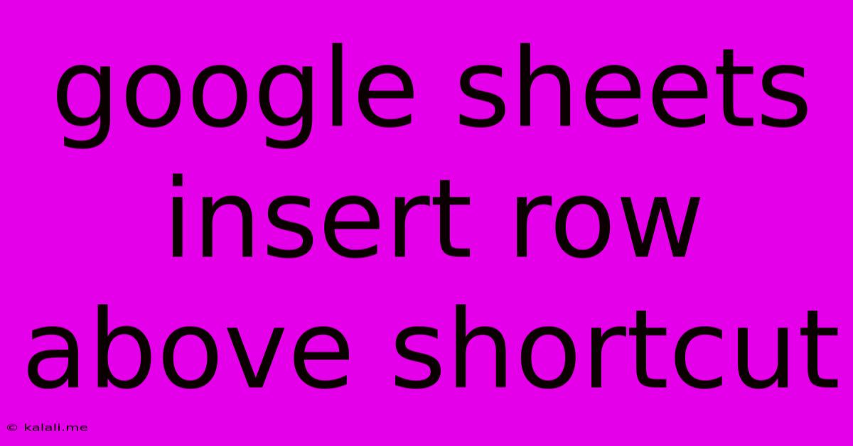 Google Sheets Insert Row Above Shortcut